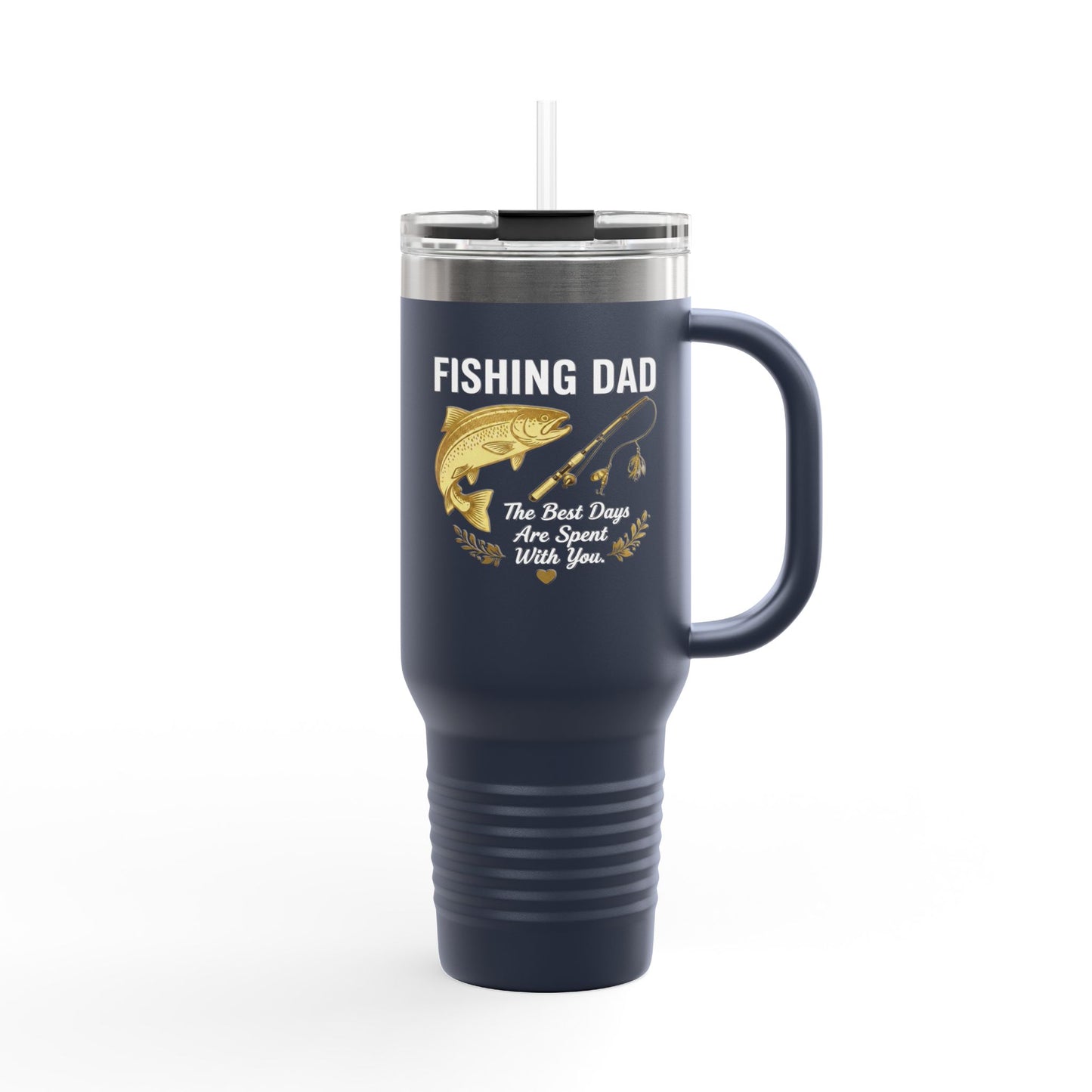 Fishing Dad — 40oz Insulated Travel Mug | The Best Days Are Spent With You
