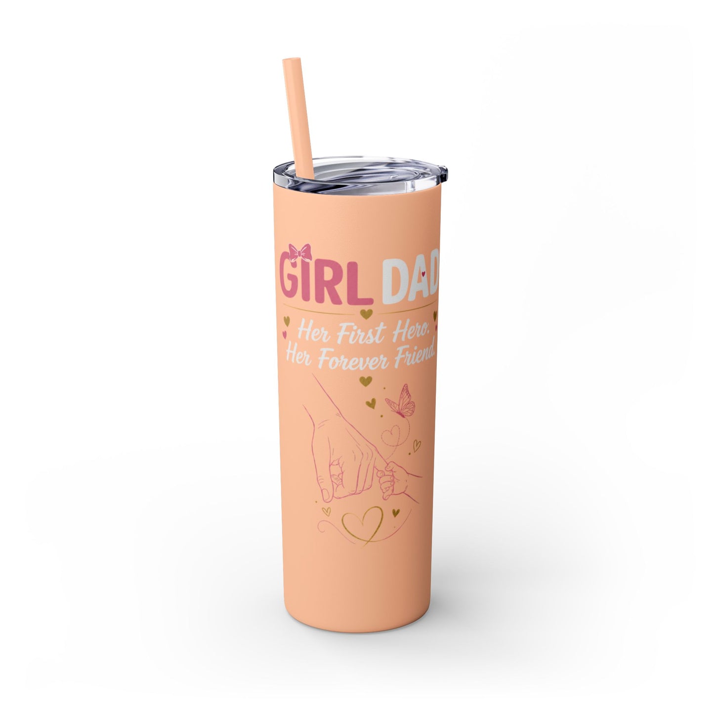 Girl Dad 20oz Skinny Tumbler with Straw – "Her First Hero, Her Forever Friend"