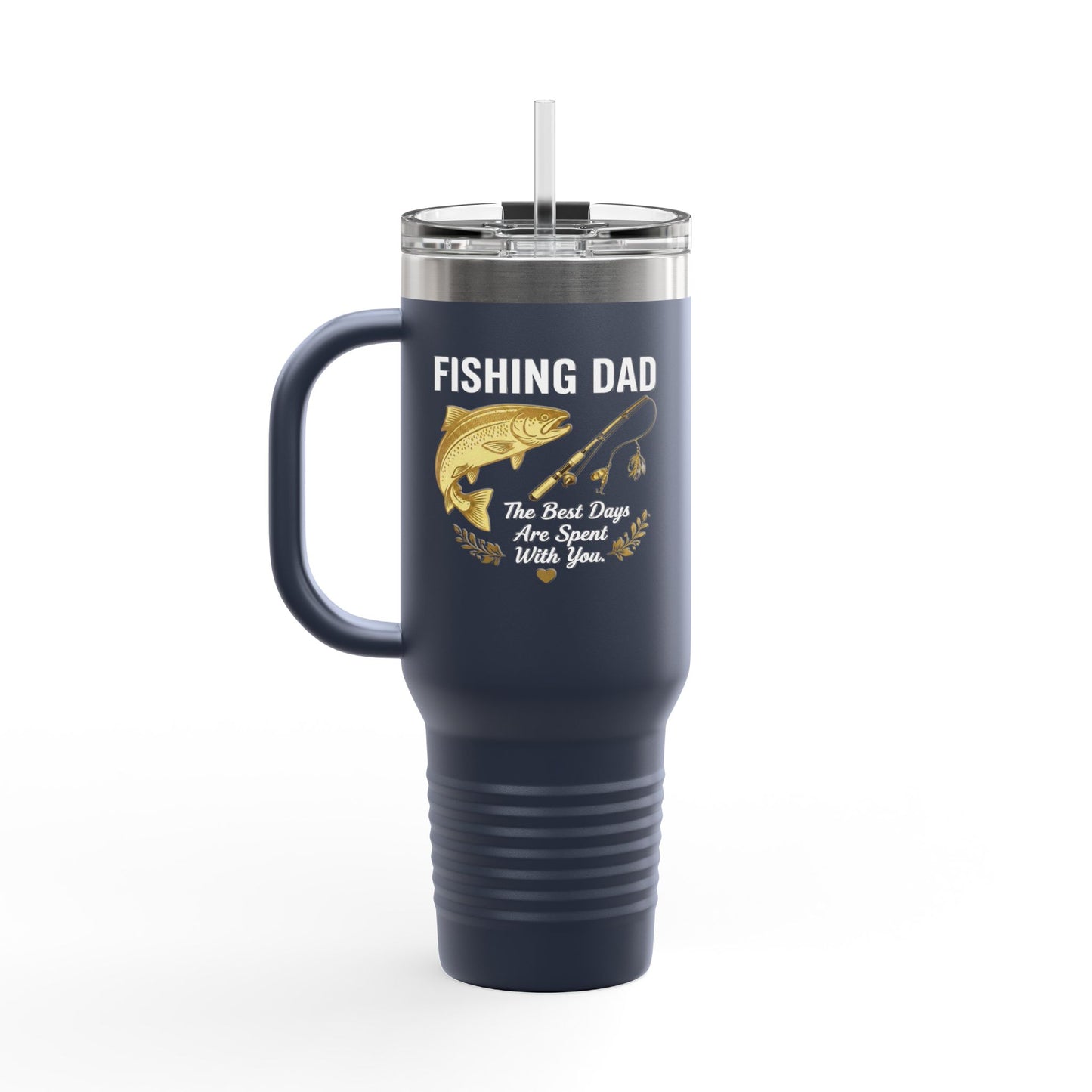 Fishing Dad — 40oz Insulated Travel Mug | The Best Days Are Spent With You
