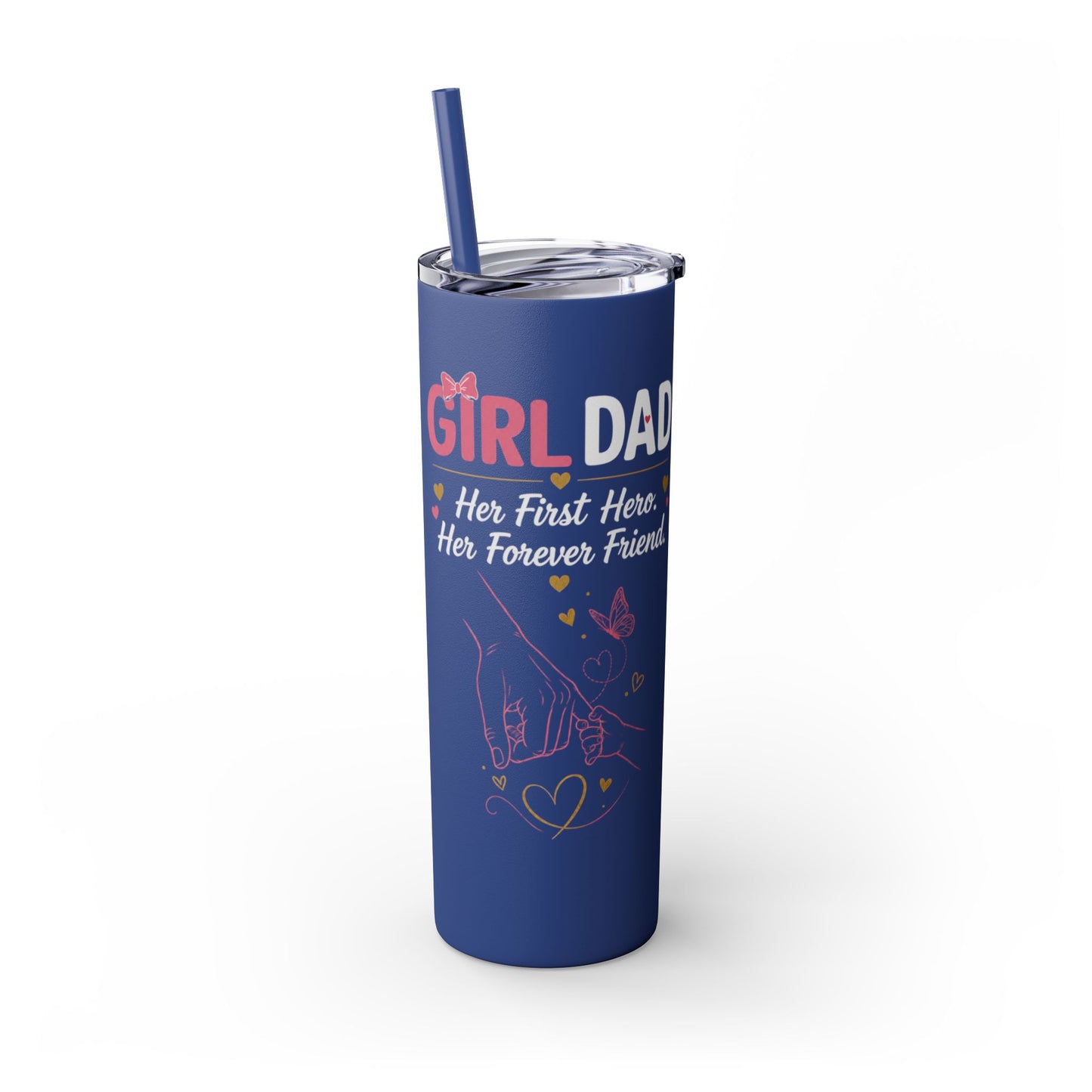 Girl Dad 20oz Skinny Tumbler with Straw – "Her First Hero, Her Forever Friend"