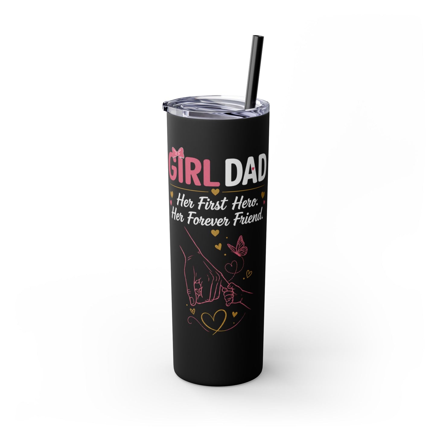 Girl Dad 20oz Skinny Tumbler with Straw – "Her First Hero, Her Forever Friend"