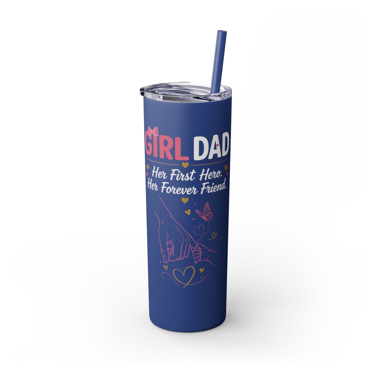Girl Dad 20oz Skinny Tumbler with Straw – "Her First Hero, Her Forever Friend"