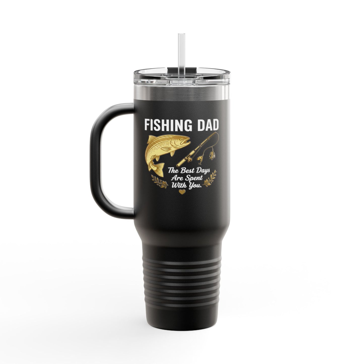 Fishing Dad — 40oz Insulated Travel Mug | The Best Days Are Spent With You