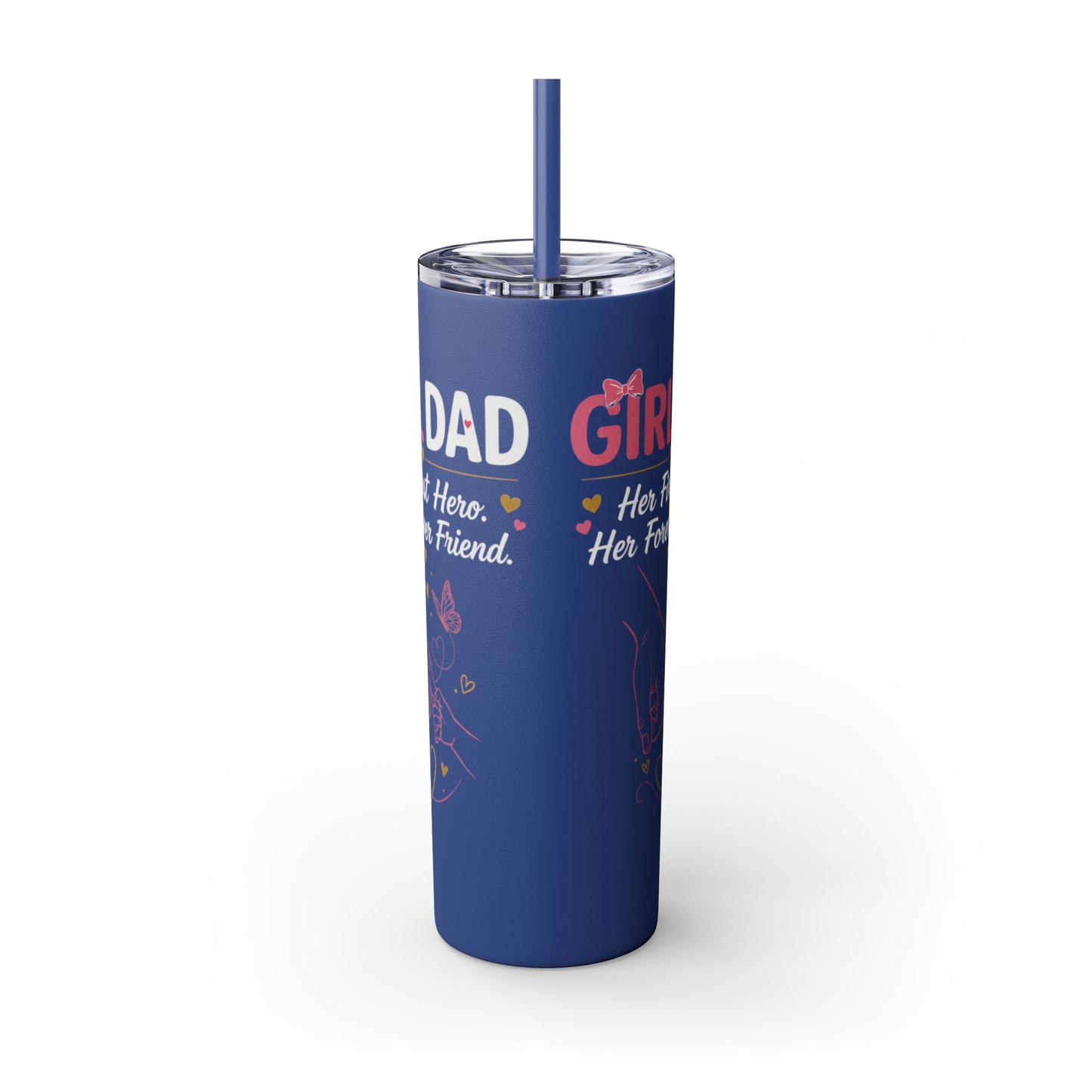 Girl Dad 20oz Skinny Tumbler with Straw – "Her First Hero, Her Forever Friend"
