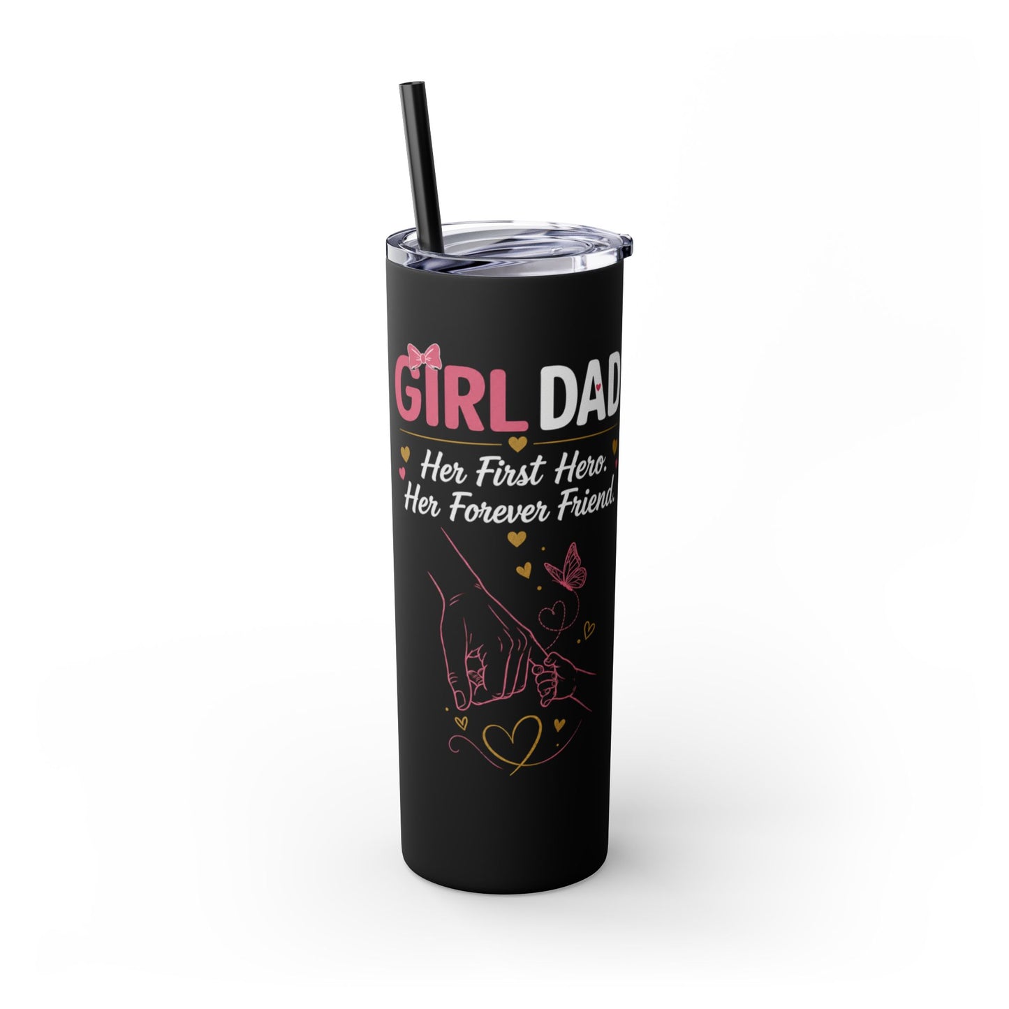 Girl Dad 20oz Skinny Tumbler with Straw – "Her First Hero, Her Forever Friend"